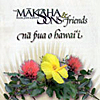 Na Pua O Hawaii - Makaha Sons and Friends